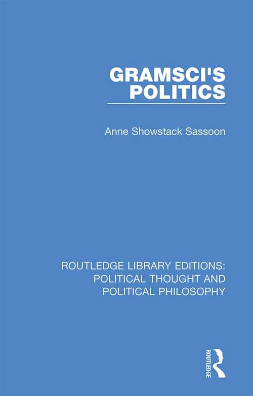 Book cover of Gramsci's Politics (Routledge Library Editions: Political Thought and Political Philosophy #51)