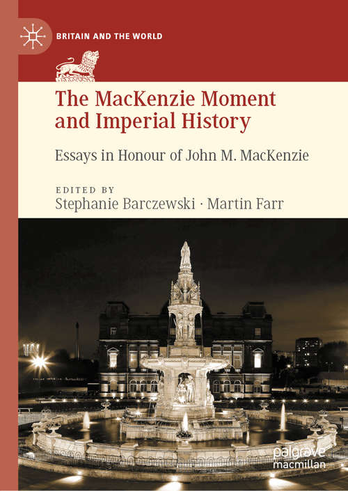 Book cover of The MacKenzie Moment and Imperial History: Essays in Honour of John M. MacKenzie (1st ed. 2019) (Britain and the World)