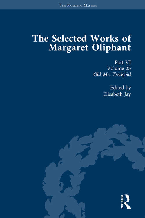 Book cover of The Selected Works of Margaret Oliphant, Part VI Volume 25: Old Mr Tredgold (The Pickering Masters)