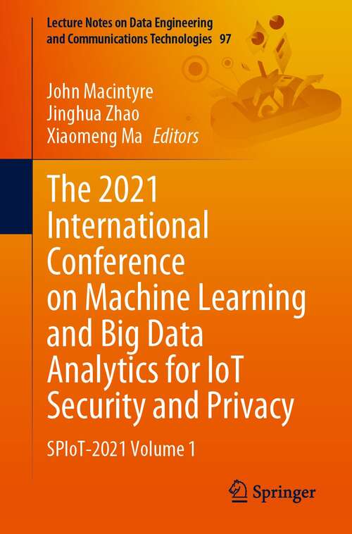 Book cover of The 2021 International Conference on Machine Learning and Big Data Analytics for IoT Security and Privacy: SPIoT-2021 Volume 1 (1st ed. 2022) (Lecture Notes on Data Engineering and Communications Technologies #97)