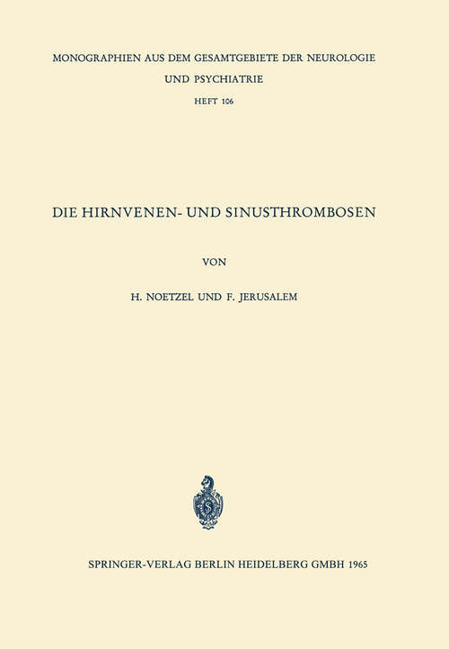 Book cover of Die Hirnvenen- und Sinusthrombosen: Unter besonderer Berücksichtigung der Topographie der hämorrhagischen Infarkte (1965) (Monographien aus dem Gesamtgebiete der Neurologie und Psychiatrie #106)