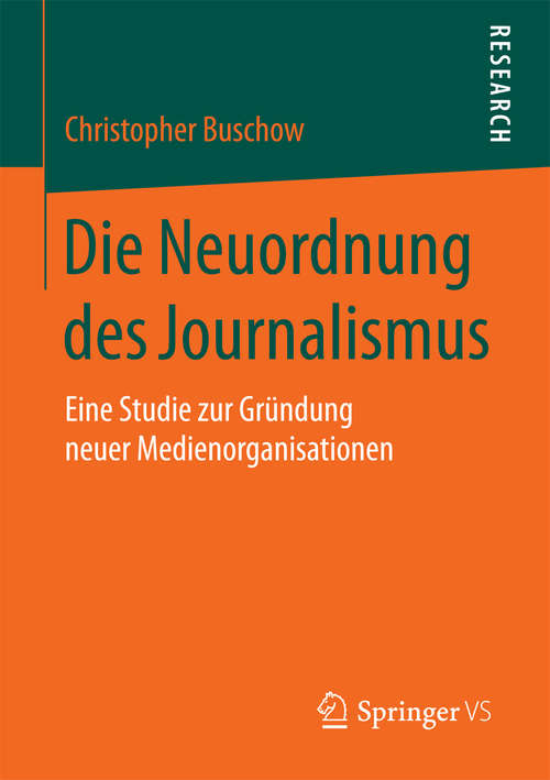 Book cover of Die Neuordnung des Journalismus: Eine Studie zur Gründung neuer Medienorganisationen