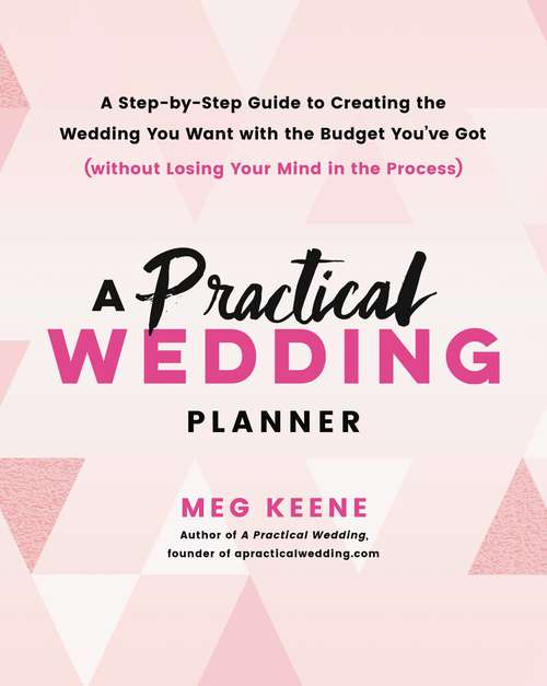 Book cover of A Practical Wedding Planner: A Step-by-Step Guide to Creating the Wedding You Want with the Budget You've Got (without Losing Your Mind in the Process)