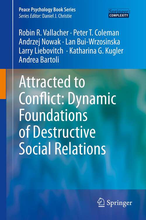 Book cover of Attracted to Conflict: Dynamic Foundations of Destructive Social Relations (2013) (Peace Psychology Book Series)