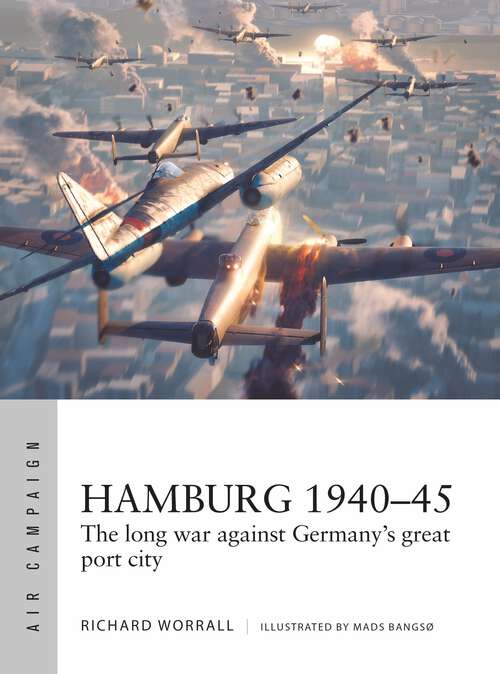 Book cover of Hamburg 1940–45: The long war against Germany's great port city (Air Campaign #44)