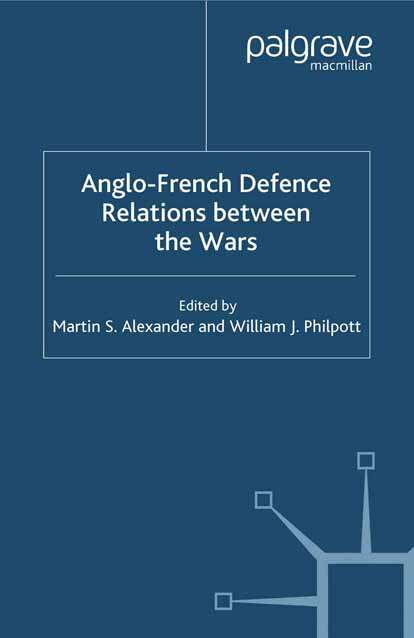 Book cover of Anglo-French Defence Relations Between the Wars (2002) (Studies in Military and Strategic History)