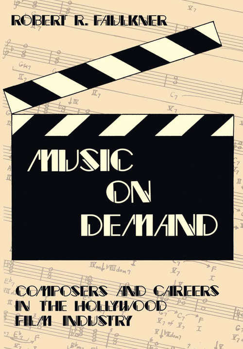 Book cover of Music on Demand: Composers and Careers in the Hollywood Film Industry