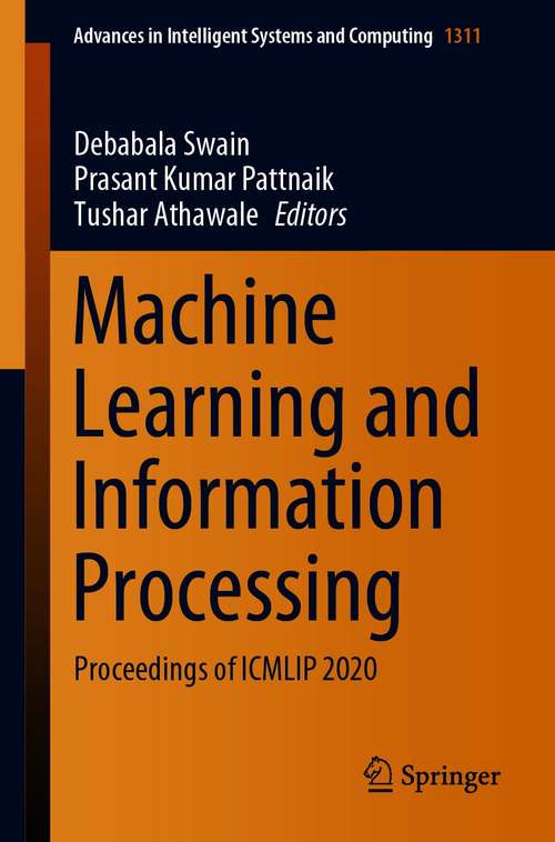 Book cover of Machine Learning and Information Processing: Proceedings of ICMLIP 2020 (1st ed. 2021) (Advances in Intelligent Systems and Computing #1311)
