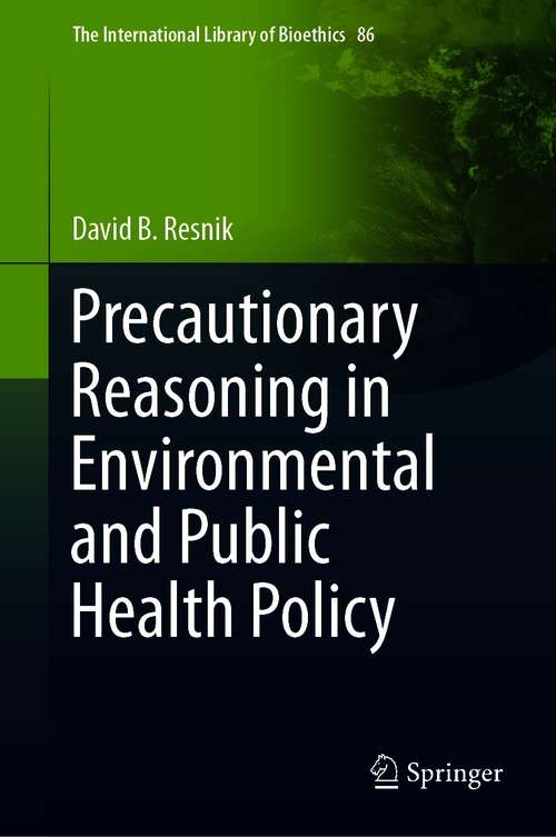 Book cover of Precautionary Reasoning in Environmental and Public Health Policy (1st ed. 2021) (The International Library of Bioethics #86)