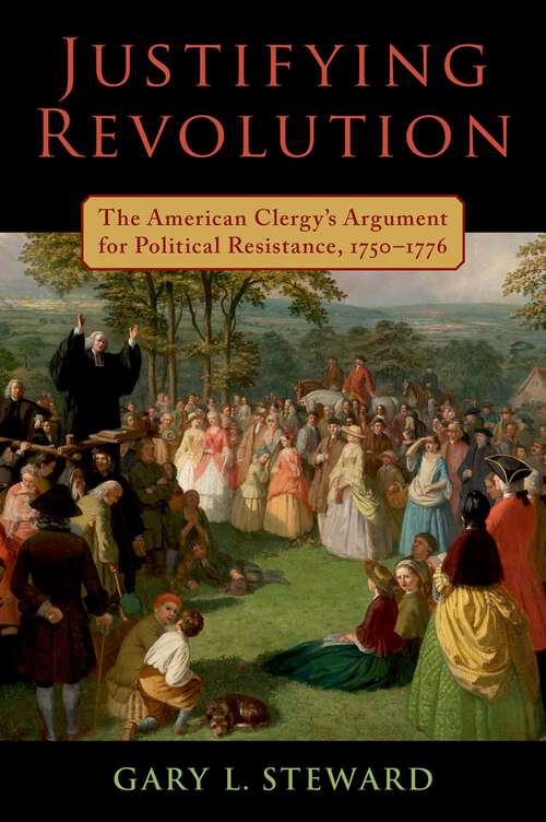 Book cover of Justifying Revolution: The American Clergy's Argument for Political Resistance, 1750-1776