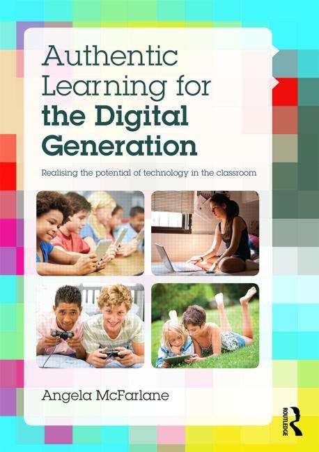 Book cover of Authentic Learning for the Digital Generation: Realising the potential of technology in the classroom (PDF)