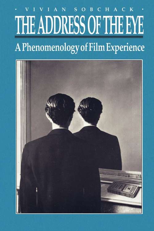 Book cover of The Address of the Eye: A Phenomenology of Film Experience