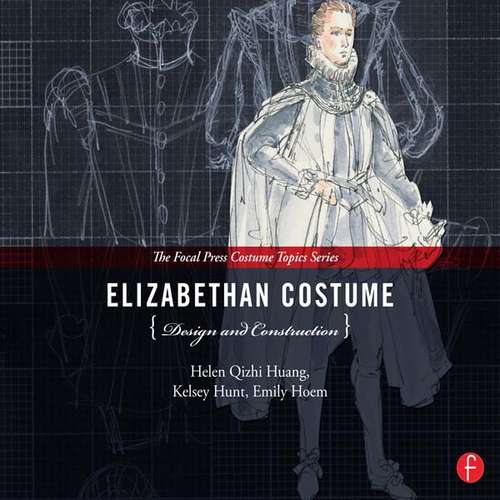 Book cover of Elizabethan Costume Design and Construction: (The Focal Press Costume Topics Series)