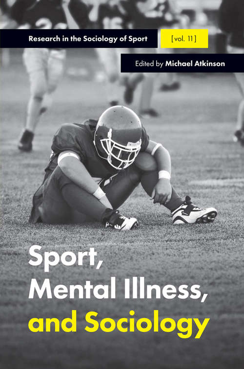 Book cover of Sport, Mental Illness and Sociology (Research in the Sociology of Sport #11)