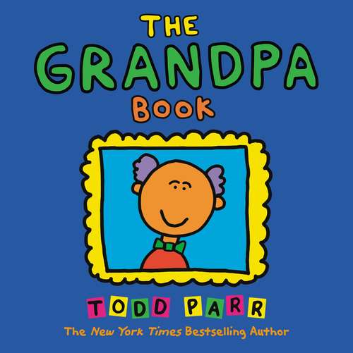 Book cover of The Grandpa Book (Todd Parr Ser.)