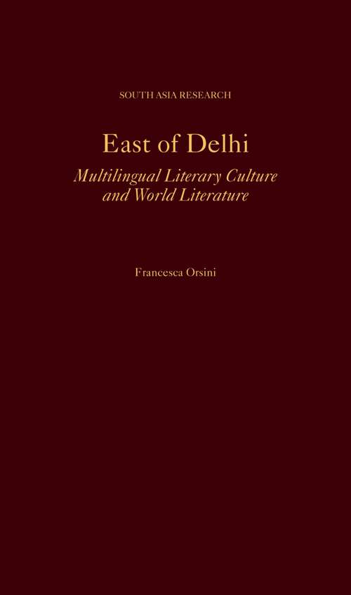 Book cover of East of Delhi: Multilingual Literary Culture and World Literature (South Asia Research)