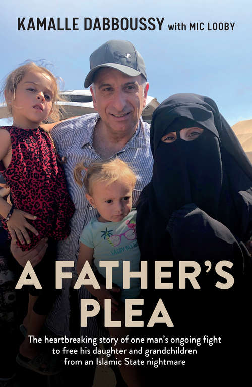 Book cover of A Father's Plea: The Heartbreaking Story Of One Man's Ongoing Fight To Free His Daughter And Grandchildren From An Islamic State Nightmare