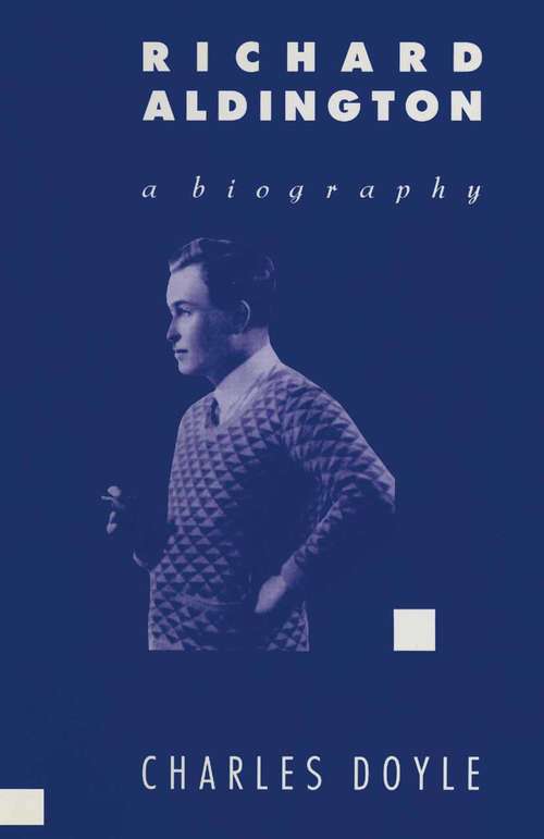 Book cover of Richard Aldington: A Biography (1st ed. 1989)