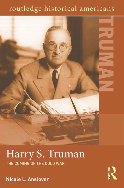 Book cover of Harry S. Truman: The Coming of the Cold War (Routledge Historical Americans)