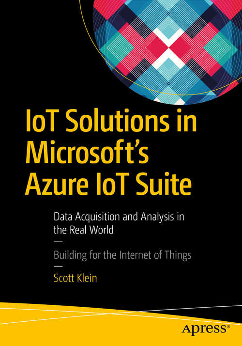 Book cover of IoT Solutions in Microsoft's Azure IoT Suite: Data Acquisition and Analysis in the Real World
