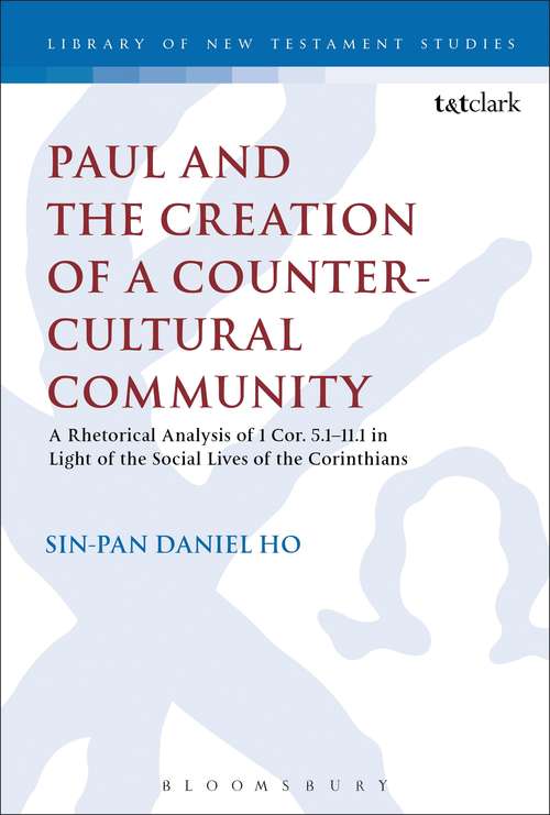 Book cover of Paul and the Creation of a Counter-Cultural Community: A Rhetorical Analysis of 1 Cor. 5.1-11.1 in Light of the Social Lives of the Corinthians (The Library of New Testament Studies #509)