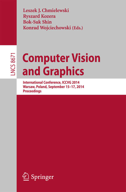 Book cover of Computer Vision and Graphics: International Conference, ICCVG 2014, Warsaw, Poland, September 15-17, 2014, Proceedings (2014) (Lecture Notes in Computer Science #8671)