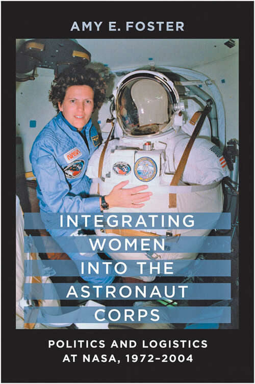 Book cover of Integrating Women into the Astronaut Corps: Politics and Logistics at NASA, 1972–2004