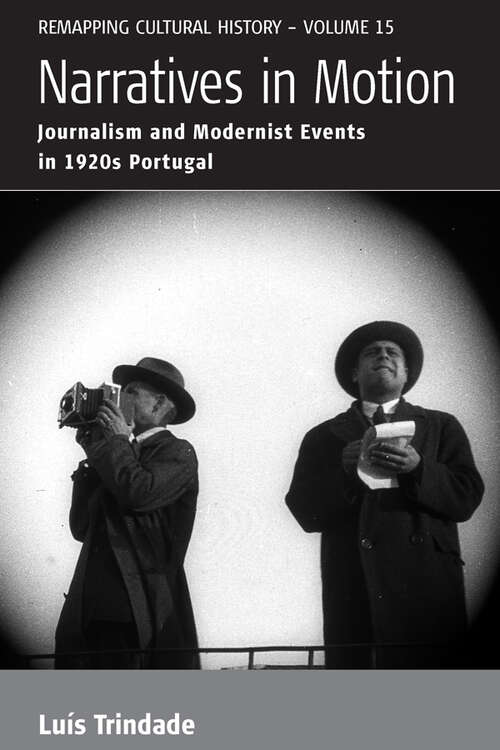 Book cover of Narratives in Motion: Journalism and Modernist Events in 1920s Portugal (Remapping Cultural History #15)