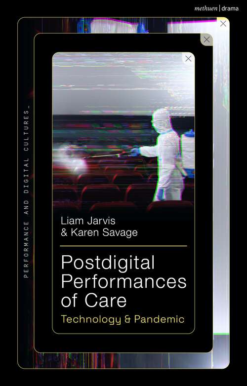 Book cover of Postdigital Performances of Care: Technology & Pandemic (Performance and Digital Cultures)