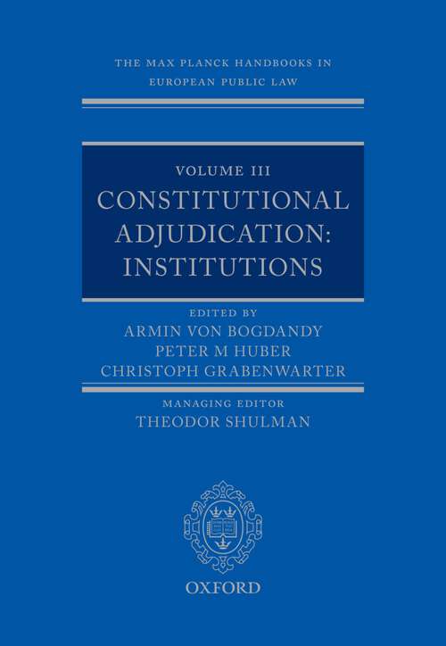 Book cover of The Max Planck Handbooks in European Public Law: Volume III: Constitutional Adjudication: Institutions (Max Planck Handbooks in European Public Law)
