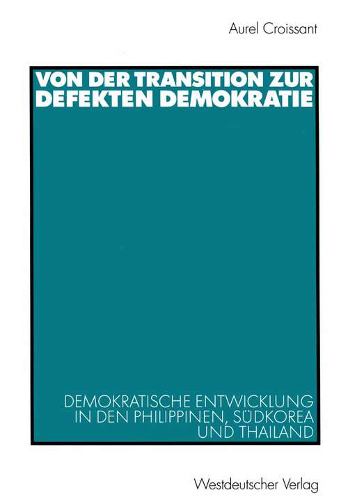 Book cover of Von der Transition zur defekten Demokratie: Demokratische Entwicklung in den Philippinen, Südkorea und Thailand (2002) (Politik in Afrika, Asien und Lateinamerika)