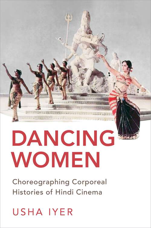 Book cover of Dancing Women: Choreographing Corporeal Histories of Hindi Cinema