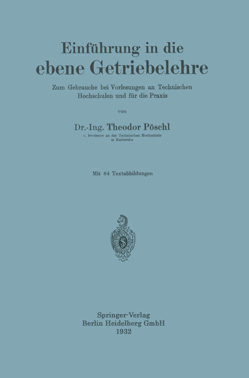 Book cover of Einführung in die ebene Getriebelehre: Zum Gebrauche bei Vorlesungen an Technischen Hochschulen und für die Praxis (1932)