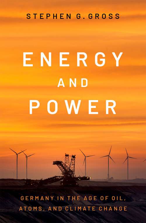 Book cover of Energy and Power: Germany in the Age of Oil, Atoms, and Climate Change