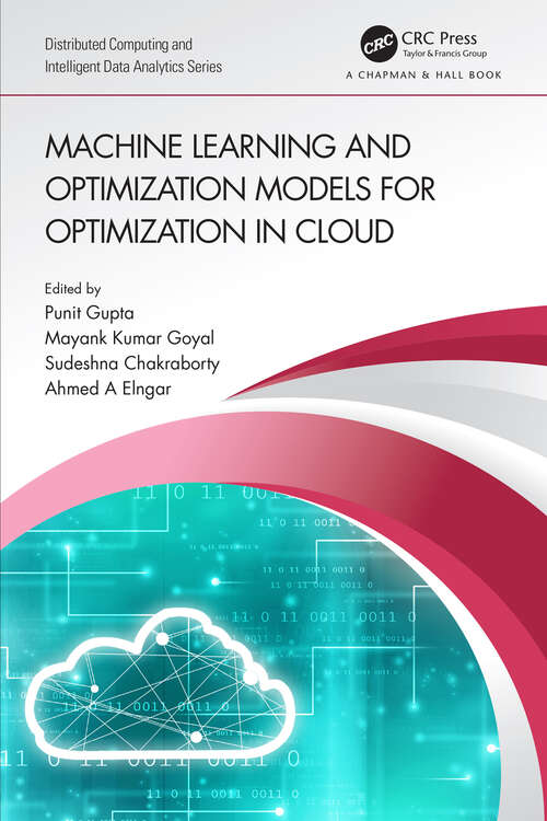 Book cover of Machine Learning and Optimization Models for Optimization in Cloud (Chapman & Hall/Distributed Computing and Intelligent Data Analytics Series)