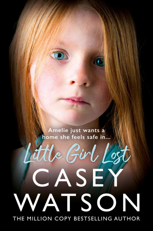 Book cover of Little Girl Lost: Amelia just wants a home she feels safe in…