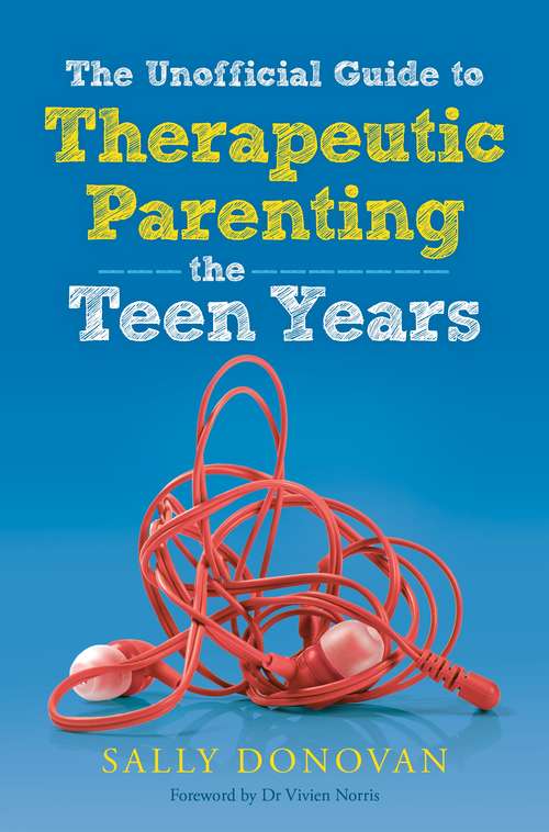 Book cover of The Unofficial Guide to Therapeutic Parenting - The Teen Years