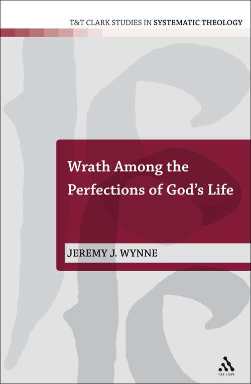 Book cover of Wrath Among the Perfections of God's Life (T&T Clark Studies in Systematic Theology)