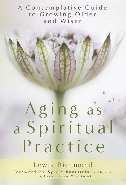 Book cover of Aging as a Spiritual Practice: A Contemplative Guide To Growing Older And Wiser