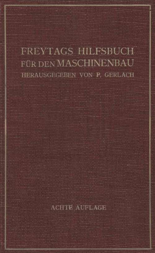Book cover of Freytags Hilfsbuch für den Maschinenbau für Maschineningenieure sowie für den Unterricht an technischen Lehranstalten (8. Aufl. 1930)