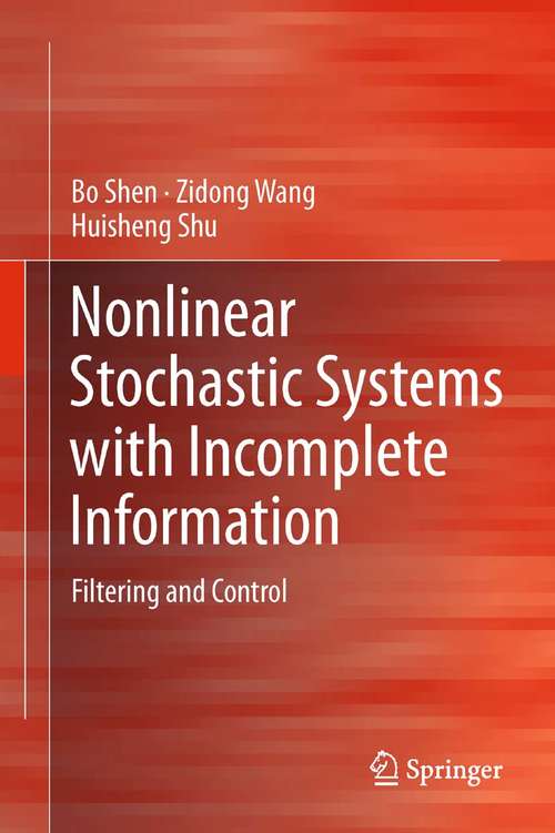 Book cover of Nonlinear Stochastic Systems with Incomplete Information: Filtering and Control (2013)