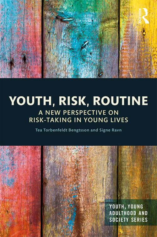 Book cover of Youth, Risk, Routine: A New Perspective on Risk-Taking in Young Lives (Youth, Young Adulthood and Society)