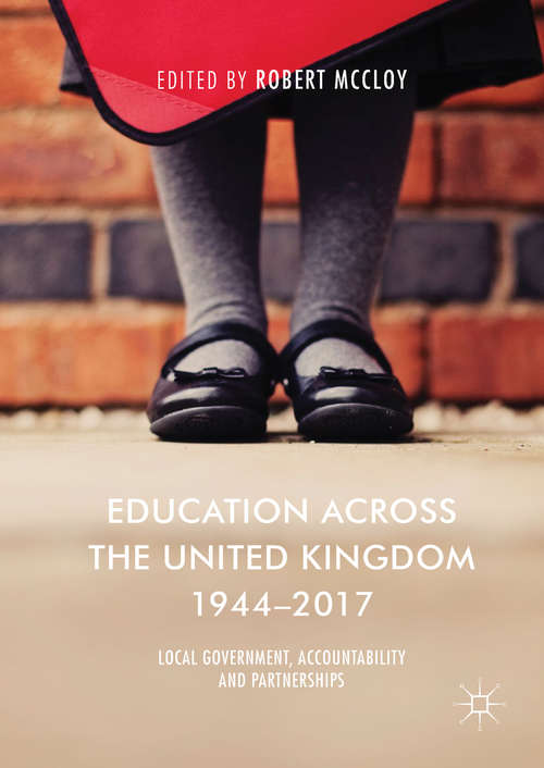 Book cover of Education Across the United Kingdom 1944–2017: Local Government, Accountability and Partnerships