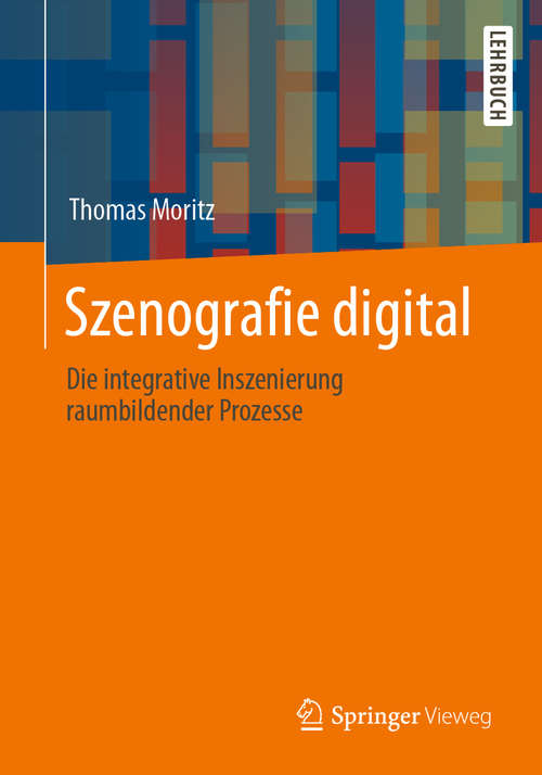 Book cover of Szenografie digital: Die integrative Inszenierung raumbildender Prozesse (1. Aufl. 2020)