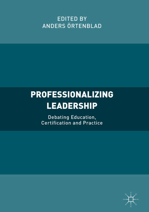 Book cover of Professionalizing Leadership: Debating Education, Certification and Practice