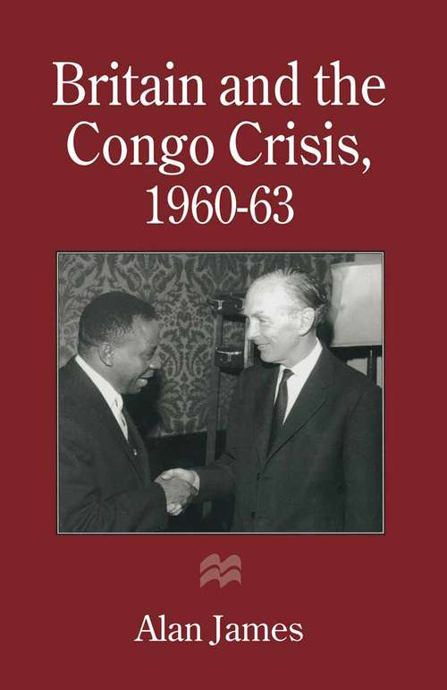 Book cover of Britain and the Congo Crisis, 1960–63 (1st ed. 1996)