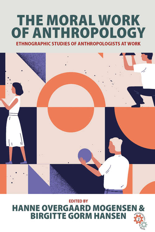 Book cover of The Moral Work of Anthropology: Ethnographic Studies of Anthropologists at Work (Anthropology at Work #2)