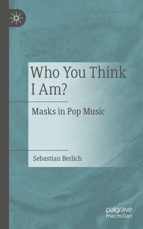 Book cover of Who You Think I Am?: Masks in Pop Music (1st ed. 2024)