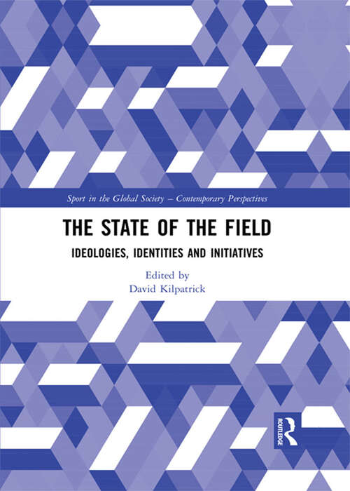 Book cover of The State of the Field: Ideologies, Identities and Initiatives (Sport in the Global Society – Contemporary Perspectives)