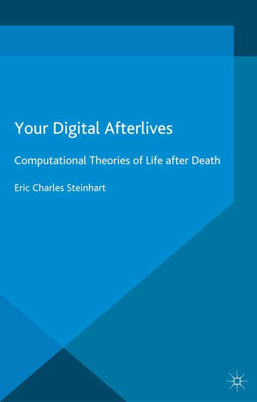 Book cover of Your Digital Afterlives: Computational Theories of Life after Death (2014) (Palgrave Frontiers in Philosophy of Religion)